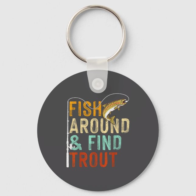 Fish Around And Find Trout Funny Fishing Fishermen Key Ring (Front)