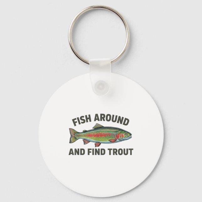 Fish Around And Find Trout Funny Fishing Fishermen Key Ring (Front)