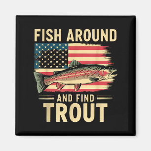 Fish Around And Find Trout Funny Fishing Fishermen Magnet