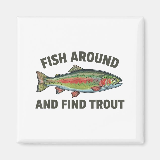 Fish Around And Find Trout Funny Fishing Fishermen Magnet (Front)