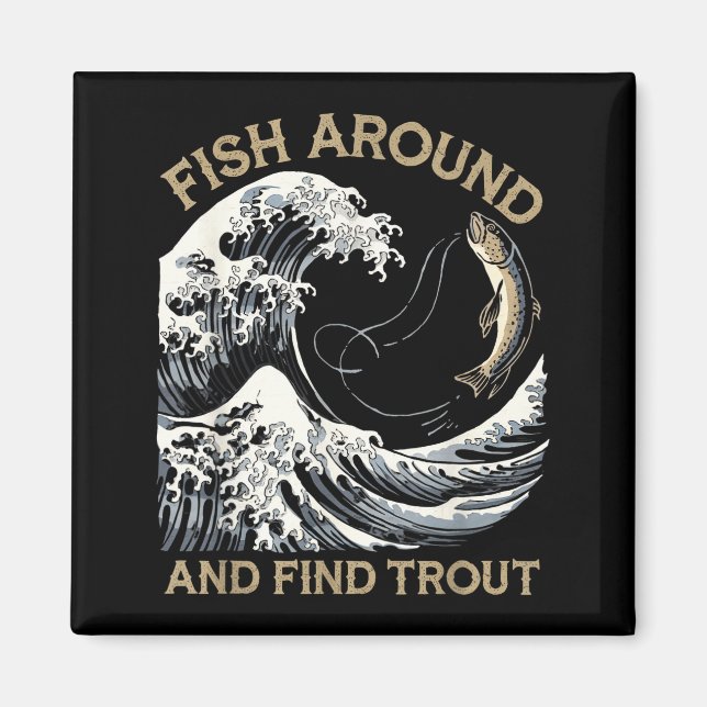 Fish Around And Find Trout Funny Fishing Fishermen Magnet (Front)