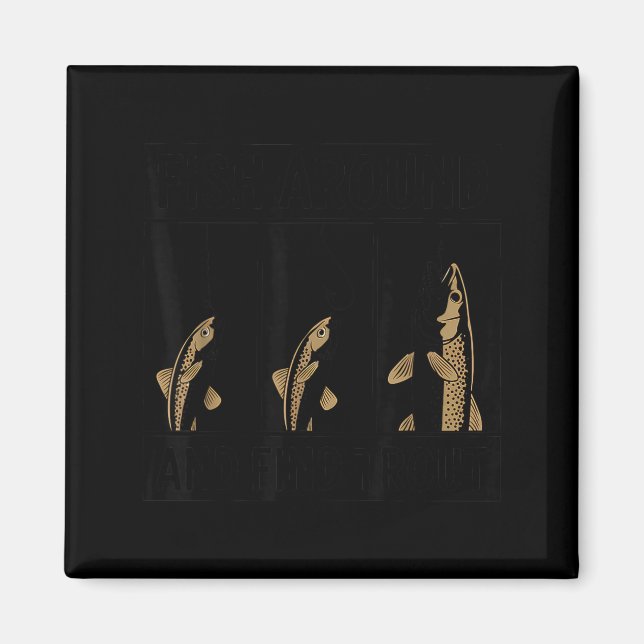 Fish Around And Find Trout Funny Fishing Fishermen Magnet (Front)