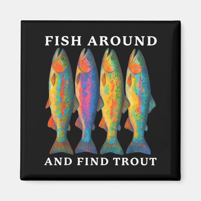 Fish Around And Find Trout Funny Fishing Fishermen Magnet (Front)