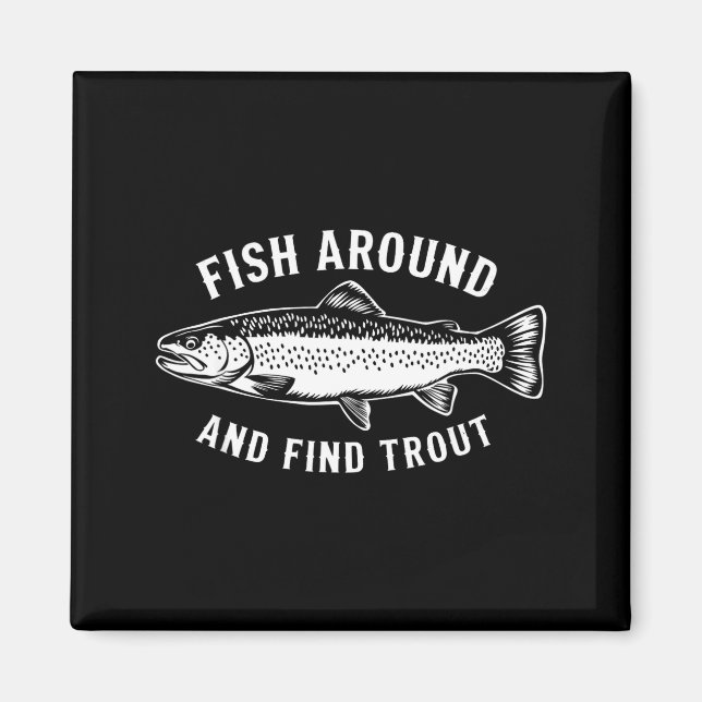 Fish Around And Find Trout Funny Fishing Fishermen Magnet (Front)