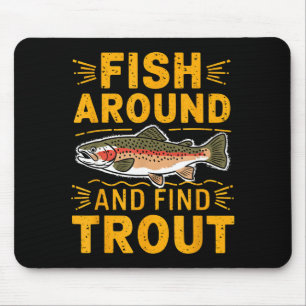 Fish Around And Find Trout Funny Fishing Fishermen Mouse Pad