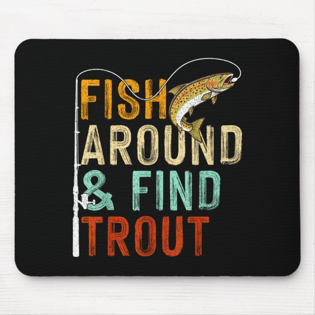 Fish Around And Find Trout Funny Fishing Fishermen Mouse Pad (Front)