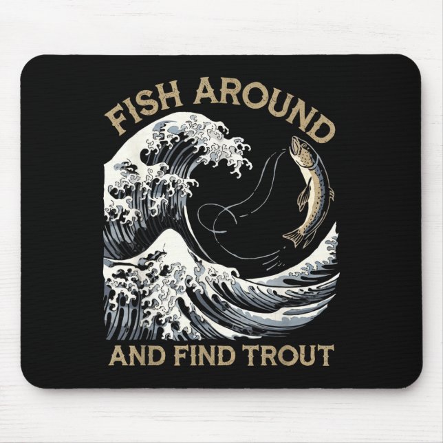 Fish Around And Find Trout Funny Fishing Fishermen Mouse Pad (Front)