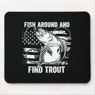 Fish Around And Find Trout Funny Fishing Fishermen Mouse Pad