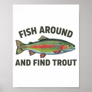 Fish Around And Find Trout Funny Fishing Fishermen Poster