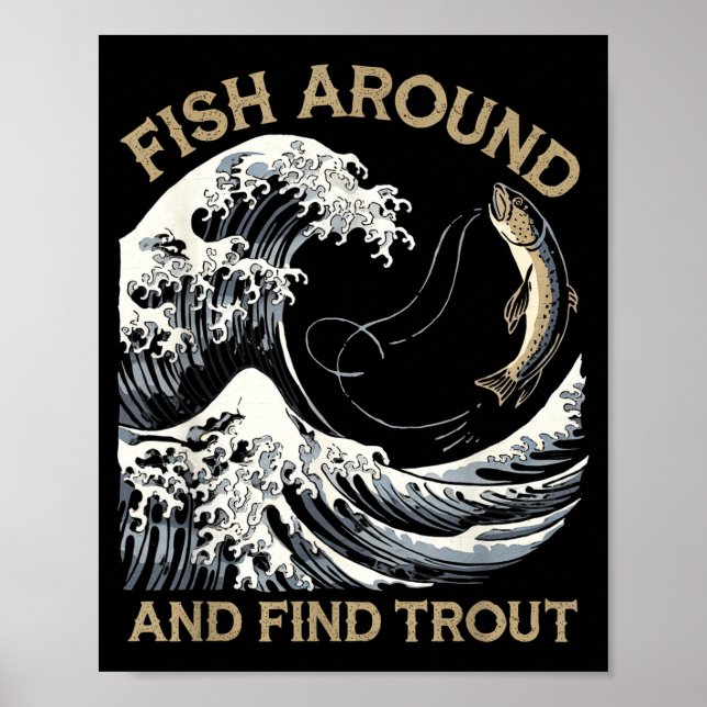 Fish Around And Find Trout Funny Fishing Fishermen Poster (Front)