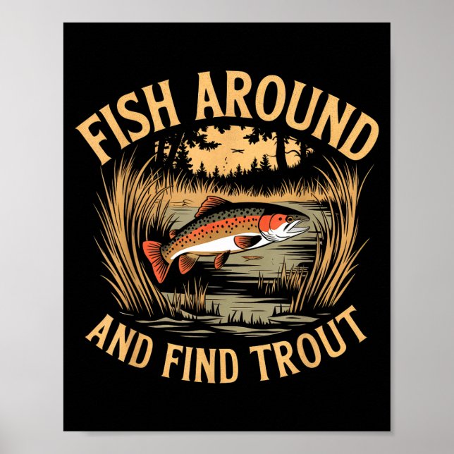 Fish Around And Find Trout Funny Fishing Fishermen Poster (Front)