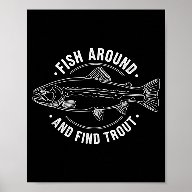 Fish Around And Find Trout Funny Fishing Fishermen Poster (Front)