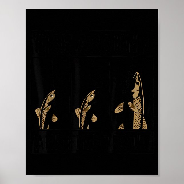 Fish Around And Find Trout Funny Fishing Fishermen Poster (Front)