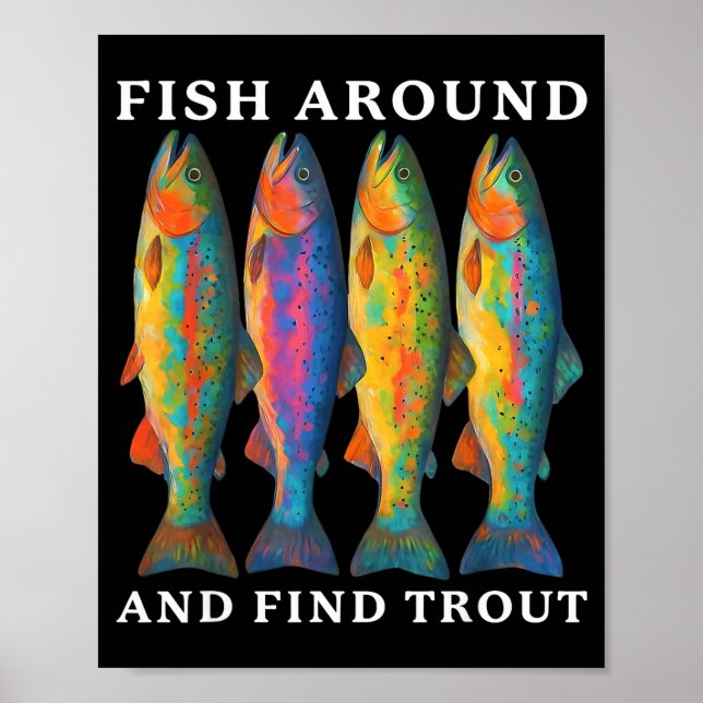 Fish Around And Find Trout Funny Fishing Fishermen Poster (Front)