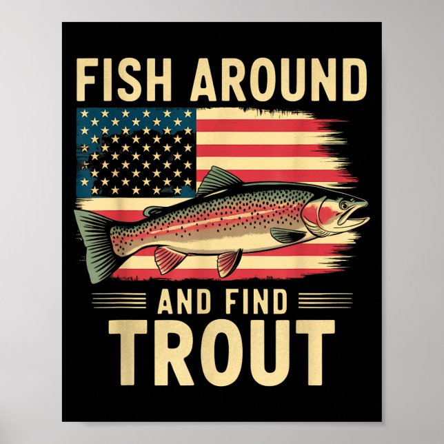 Fish Around And Find Trout Funny Fishing Fishermen Poster (Front)