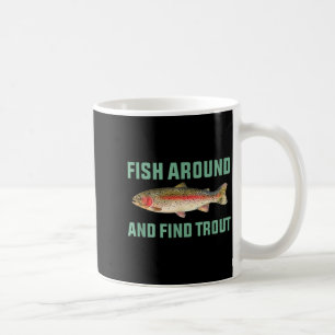Fish Around And Find Trout Funny Fishing Pun  Coffee Mug
