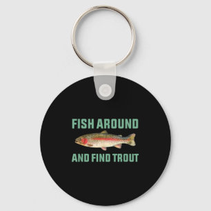 Fish Around And Find Trout Funny Fishing Pun Key Ring