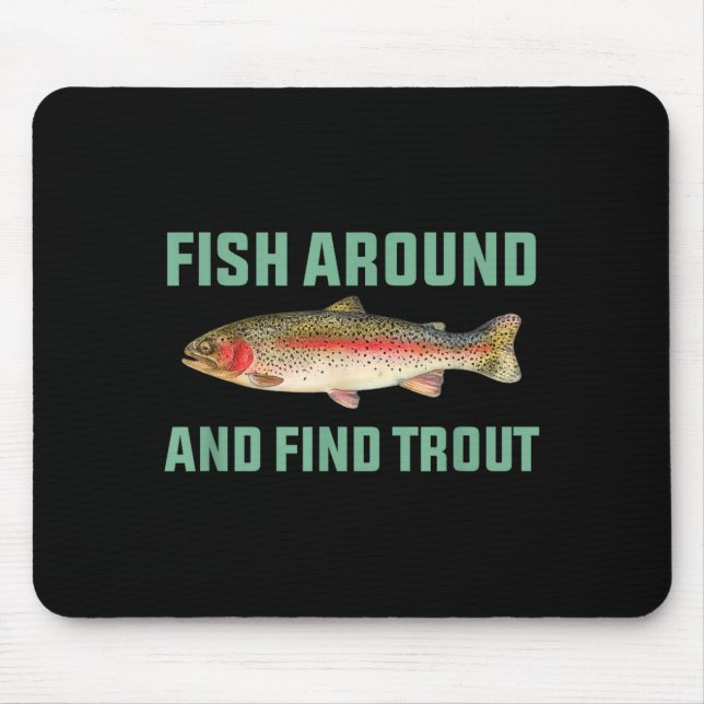 Fish Around And Find Trout Funny Fishing Pun  Mouse Pad (Front)