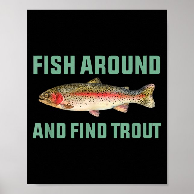 Fish Around And Find Trout Funny Fishing Pun  Poster (Front)
