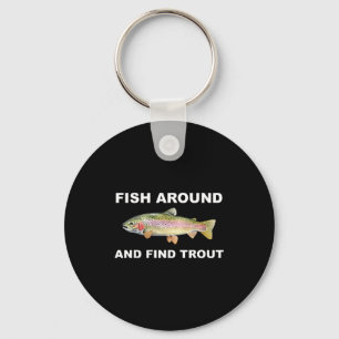 Fish Around And Find Trout Funny Fishing Shirt For Key Ring