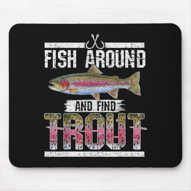Fish Around And Find Trout Funny Quote For Fisherm Mouse Pad (Front)