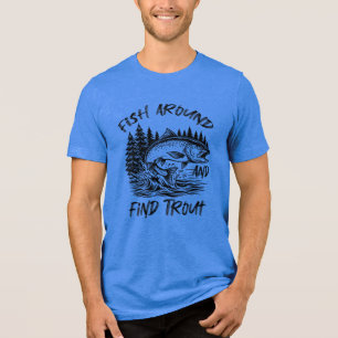 Fish Around and Find Trout Graphic Tri-Blend Shirt