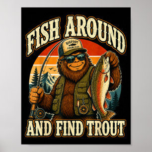 Fish around and find trout sasquatch fishing poster