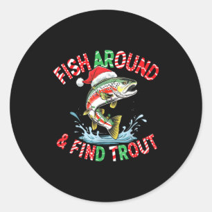 Fish Around Find Trout, Funny Fisherman Fishing Ch Classic Round Sticker