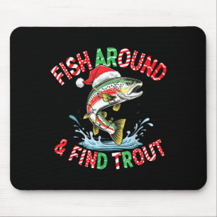 Fish Around Find Trout, Funny Fisherman Fishing Ch Mouse Pad