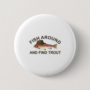 Fish Around Find Trout, Funny Fisherman Fishing Jo 6 Cm Round Badge