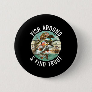 Fish Around Find Trout, Funny Fisherman Fishing Jo 6 Cm Round Badge
