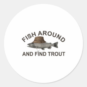Fish Around Find Trout, Funny Fisherman Fishing Jo Classic Round Sticker