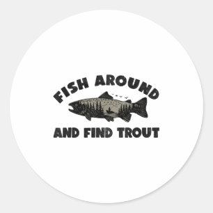 Fish Around Find Trout, Funny Fisherman Fishing Jo Classic Round Sticker