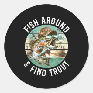 Fish Around Find Trout, Funny Fisherman Fishing Jo Classic Round Sticker