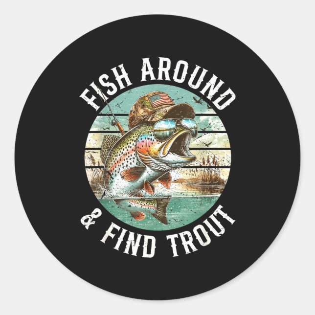 Fish Around Find Trout, Funny Fisherman Fishing Jo Classic Round Sticker (Front)