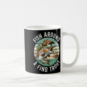 Fish Around Find Trout, Funny Fisherman Fishing Jo Coffee Mug