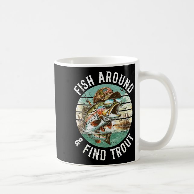 Fish Around Find Trout, Funny Fisherman Fishing Jo Coffee Mug (Right)
