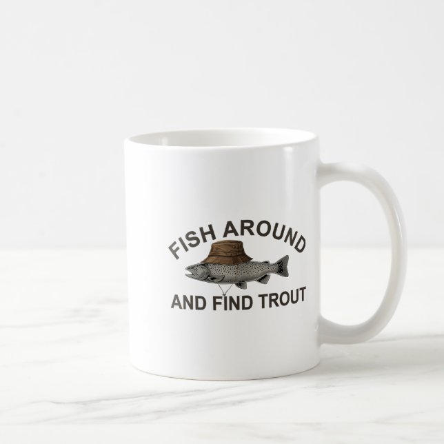 Fish Around Find Trout, Funny Fisherman Fishing Jo Coffee Mug (Right)