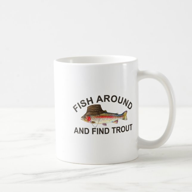 Fish Around Find Trout, Funny Fisherman Fishing Jo Coffee Mug (Right)