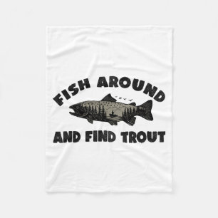 Fish Around Find Trout, Funny Fisherman Fishing Jo Fleece Blanket