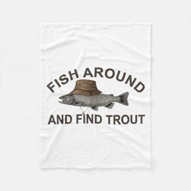 Fish Around Find Trout, Funny Fisherman Fishing Jo Fleece Blanket (Front)