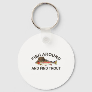 Fish Around Find Trout, Funny Fisherman Fishing Jo Key Ring