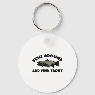 Fish Around Find Trout, Funny Fisherman Fishing Jo Key Ring
