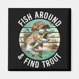 Fish Around Find Trout, Funny Fisherman Fishing Jo Magnet