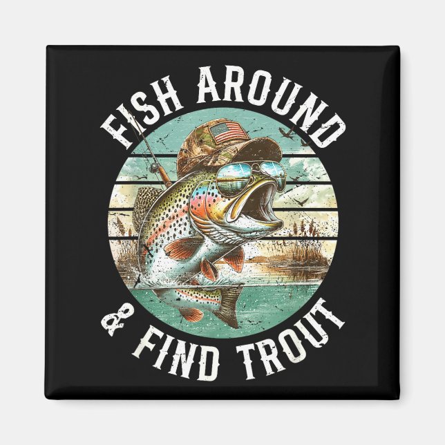 Fish Around Find Trout, Funny Fisherman Fishing Jo Magnet (Front)