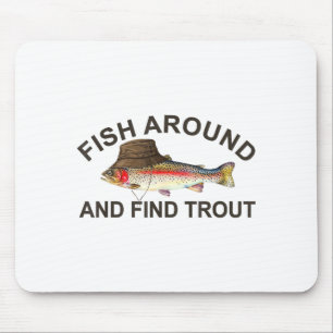 Fish Around Find Trout, Funny Fisherman Fishing Jo Mouse Pad