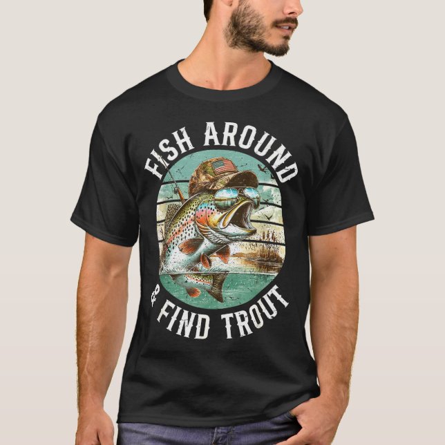 Fish Around Find Trout, Funny Fisherman Fishing Jo T-Shirt (Front)