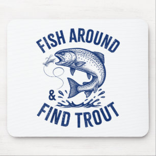 Fish Around Find Trout Funny Fishing Father's Day  Mouse Pad