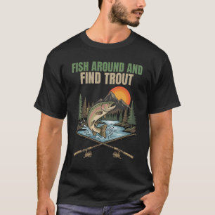 Fish Around & Find Trout Funny Fishing Humor Gift T-Shirt