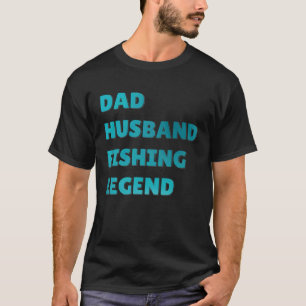 Fish Catcher Fisherman Dad Husband Fishing Legend T-Shirt